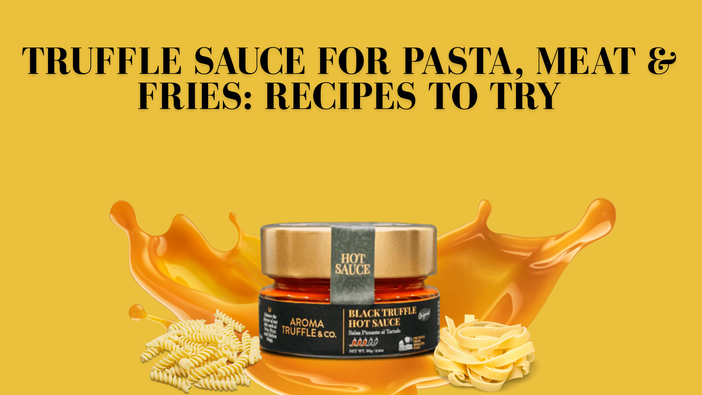 Truffle Sauce for Pasta, Meat & Fries: Recipes to Try