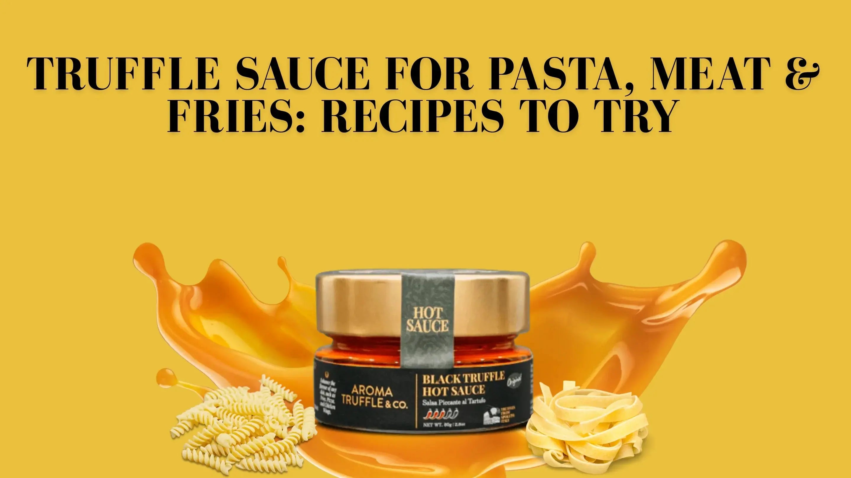 Truffle Sauce for Pasta, Meat & Fries: Recipes to Try - Aroma Truffle